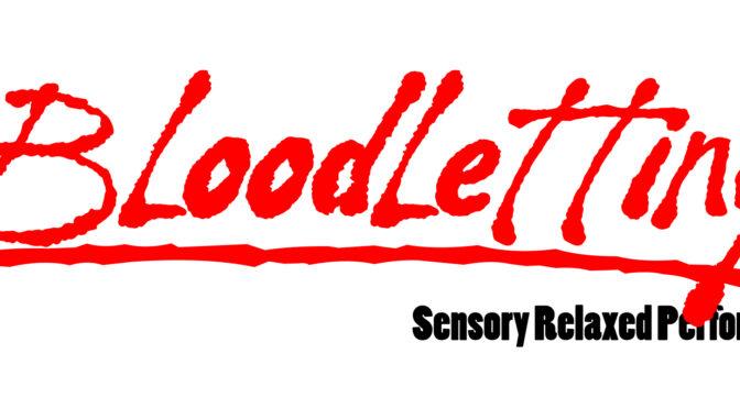 Sensory Relaxed Performance of BLOODLETTING Sunday, October 29